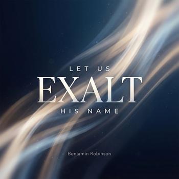 Let Us Exalt His Name